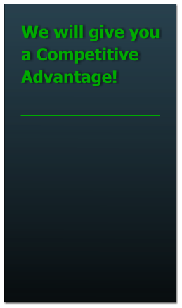 We will give you a Competitive Advantage!
